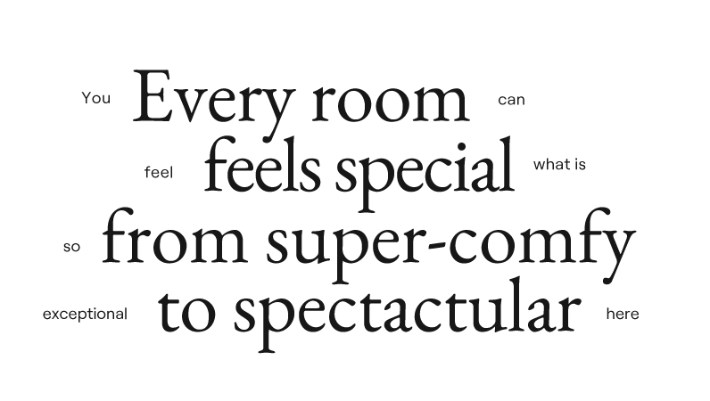 Every room feels special from super-comfy to spectacular